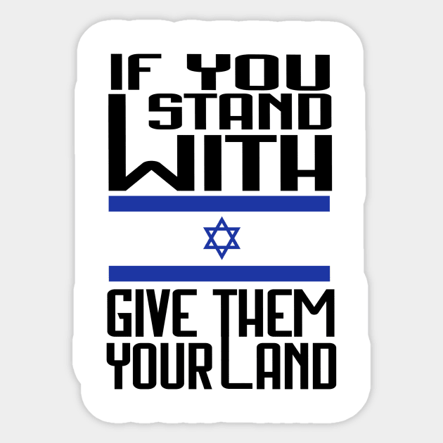 If You Stand With Israel Give Them Your Land - Free Palestine Sticker by kalush club